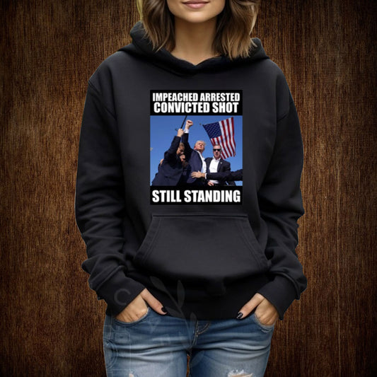 Impeached, Arrested, Convinced, Shot, Still Standing Hoodie Shirt